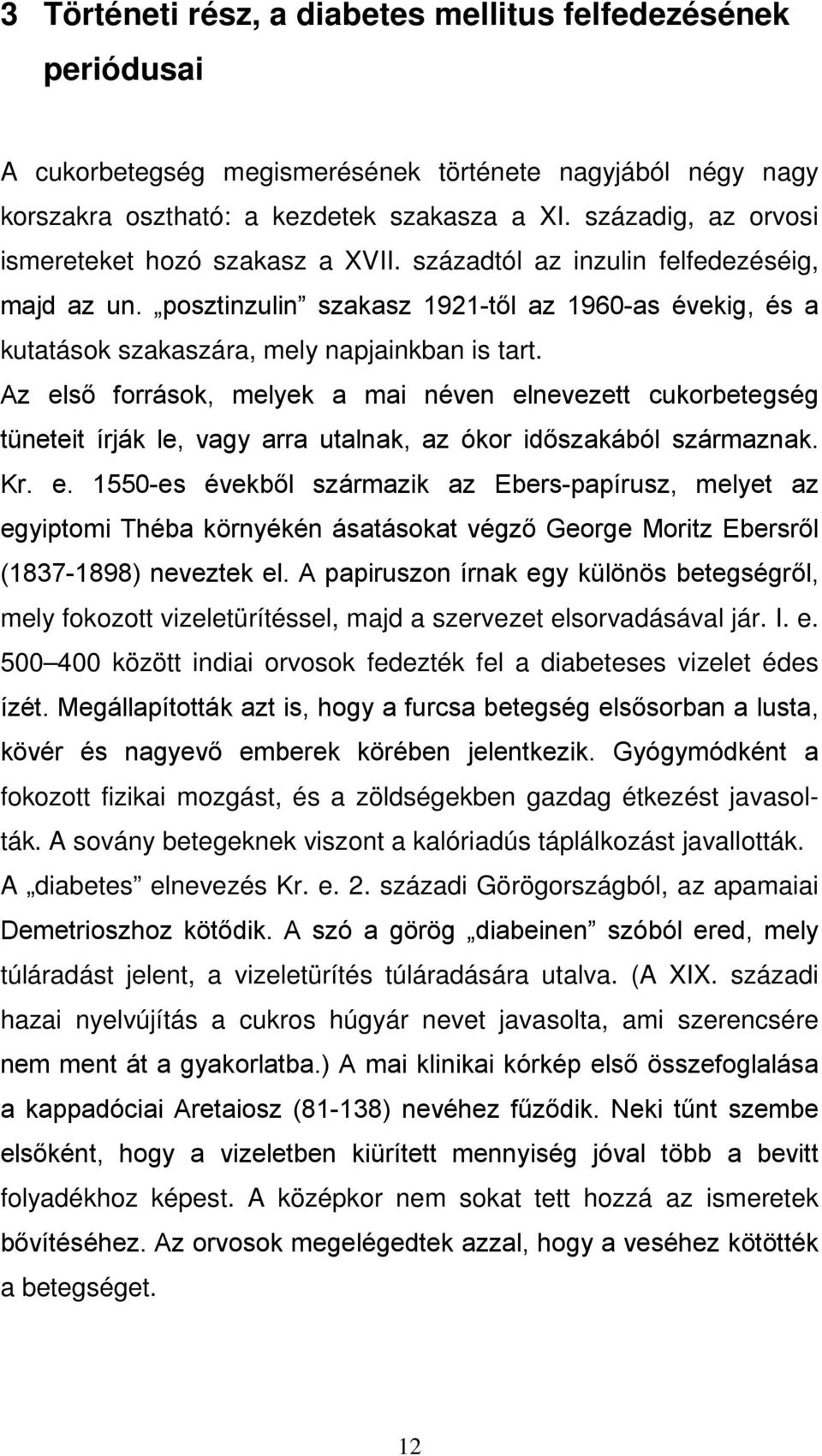 posztinzulin szakasz 1921-től az 1960-as évekig, és a kutatások szakaszára, mely napjainkban is tart.