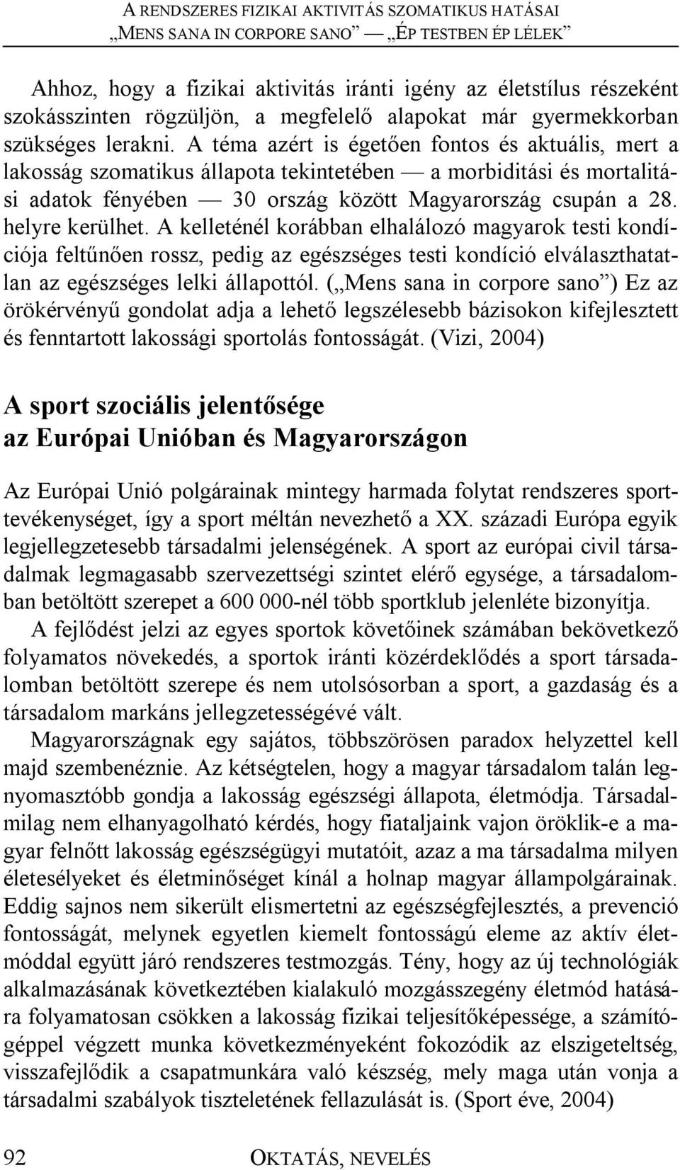 A kelleténél korábban elhalálozó magyarok testi kondíciója feltűnően rossz, pedig az egészséges testi kondíció elválaszthatatlan az egészséges lelki állapottól.