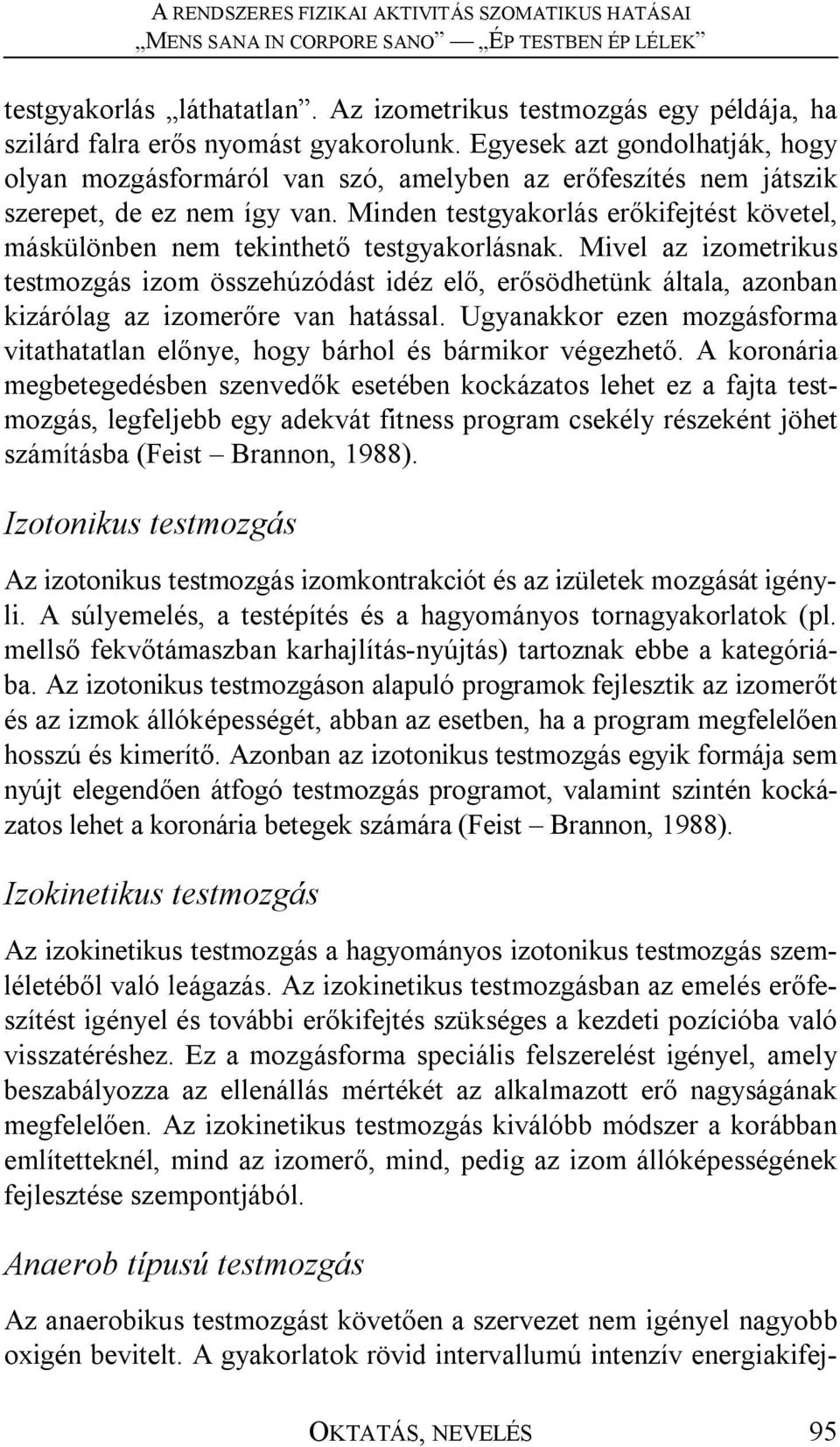 Minden testgyakorlás erőkifejtést követel, máskülönben nem tekinthető testgyakorlásnak.