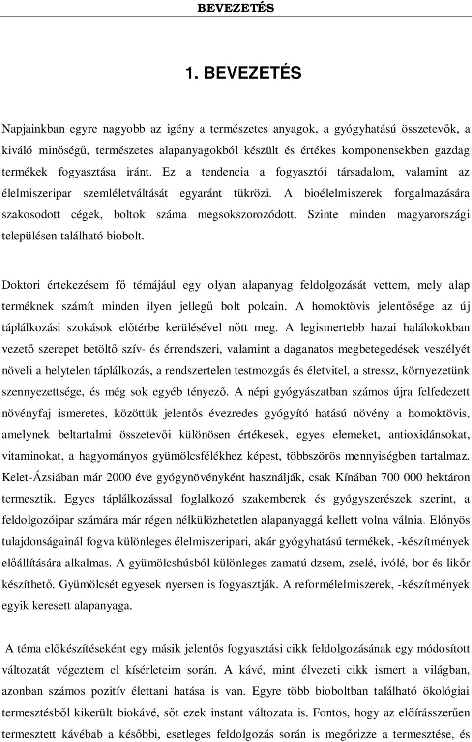 fogyasztása iránt. Ez a tendencia a fogyasztói társadalom, valamint az élelmiszeripar szemléletváltását egyaránt tükrözi.