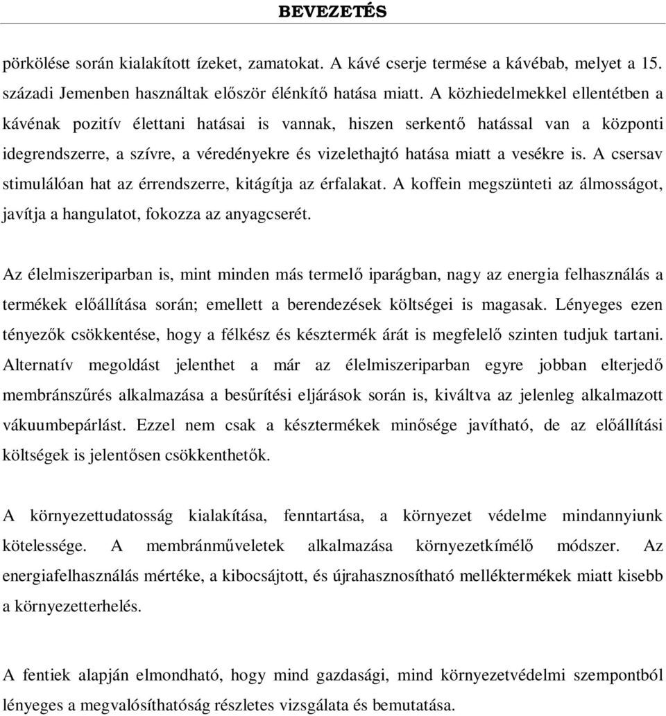 A csersav stimulálóan hat az érrendszerre, kitágítja az érfalakat. A koffein megszünteti az álmosságot, javítja a hangulatot, fokozza az anyagcserét.