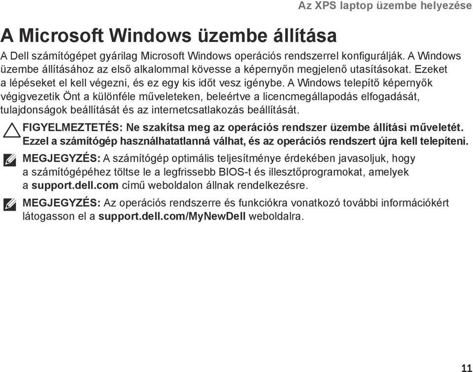 A Windows telepítő képernyők végigvezetik Önt a különféle műveleteken, beleértve a licencmegállapodás elfogadását, tulajdonságok beállítását és az internetcsatlakozás beállítását.