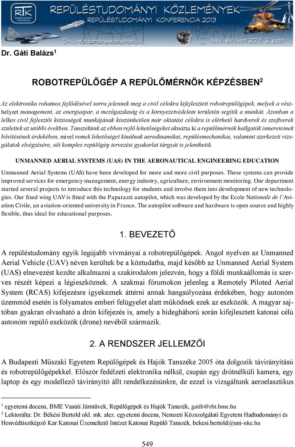 Azonban a lelkes civil fejlesztői közösségek munkájának köszönhetően már oktatási célokra is elérhető hardverek és szoftverek születtek az utóbbi években.