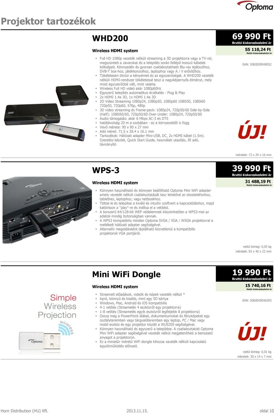 A WHD200 vezeték nélküli HDMI-rendszer tökéletessé teszi a nagyképernyős élményt, mely most egyszerűbbé vált, mint valaha.