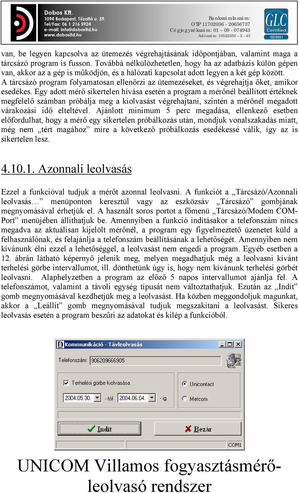 A tárcsázó program folyamatosan ellenőrzi az ütemezéseket, és végrehajtja őket, amikor esedékes.