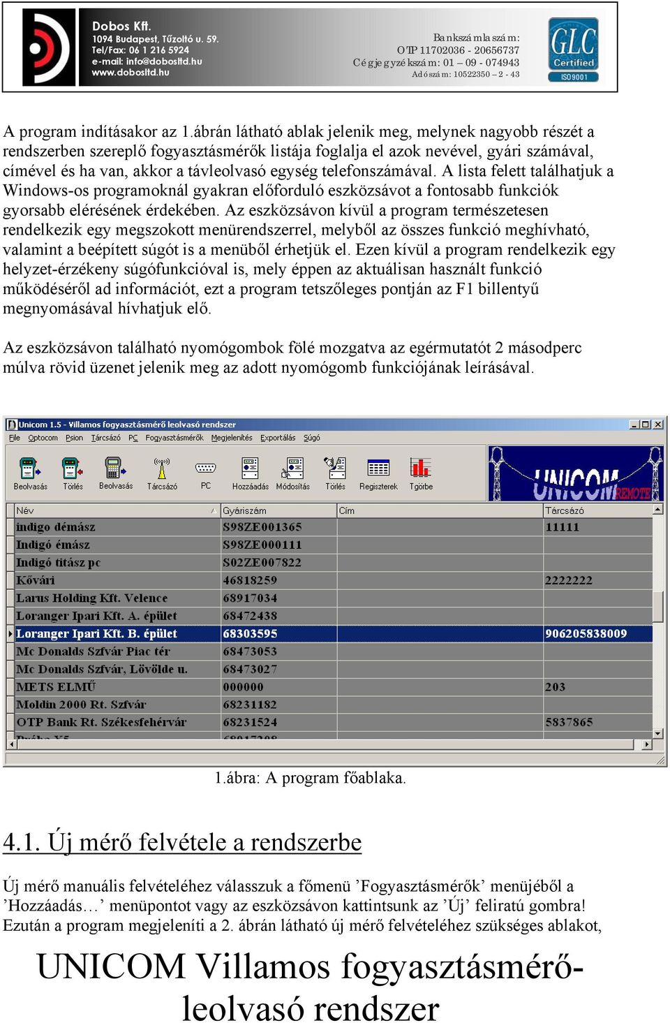 A lista felett találhatjuk a Windows-os programoknál gyakran előforduló eszközsávot a fontosabb funkciók gyorsabb elérésének érdekében.