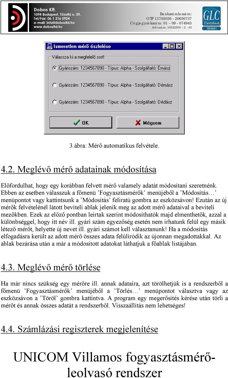 Ezután az új mérők felvételénél látott beviteli ablak jelenik meg az adott mérő adataival a beviteli mezőkben.