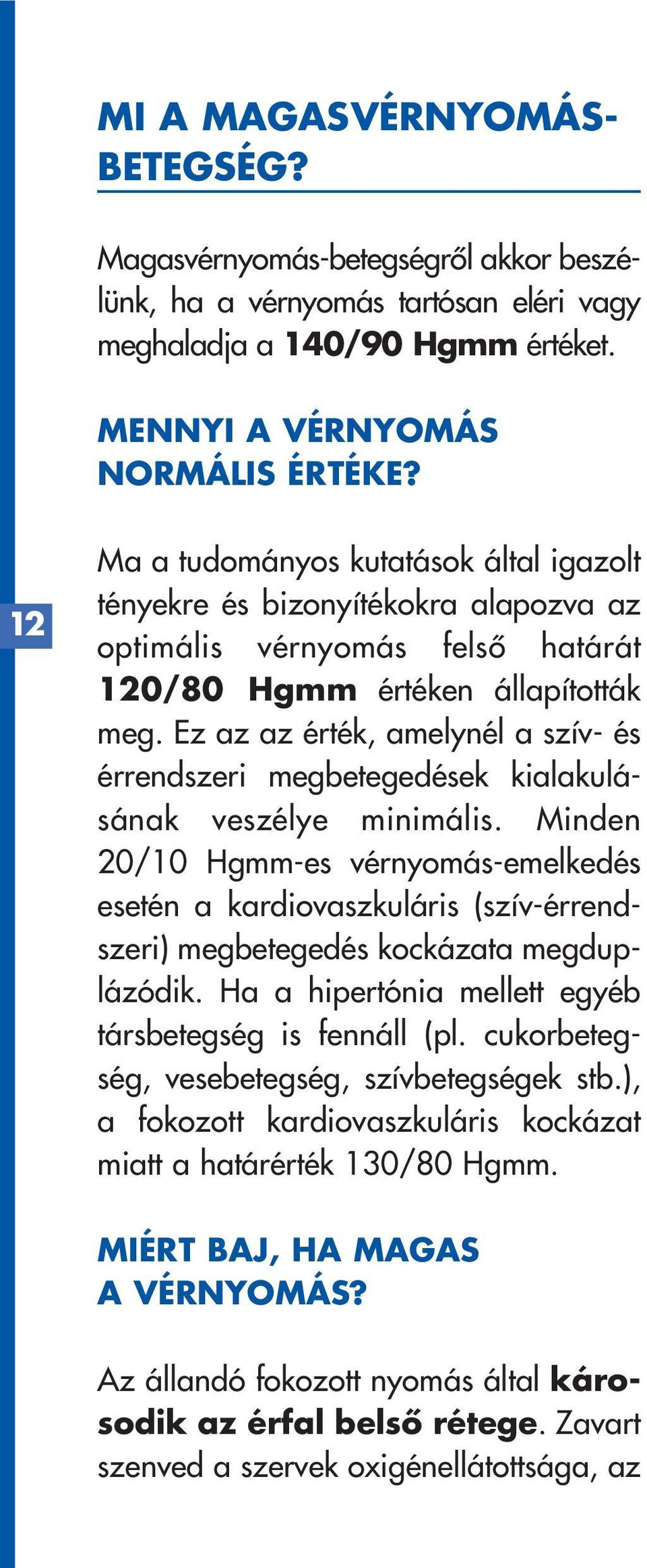 Ez az az érték, amelynél a szív- és érrendszeri megbetegedések kialakulásának veszélye minimális.