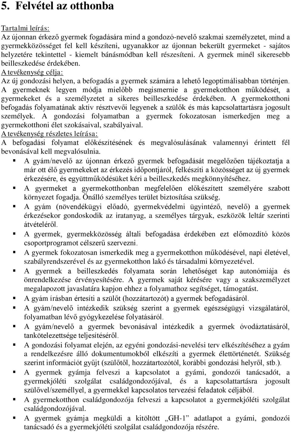 A tevékenység célja: Az új gondozási helyen, a befogadás a gyermek számára a lehető legoptimálisabban történjen.