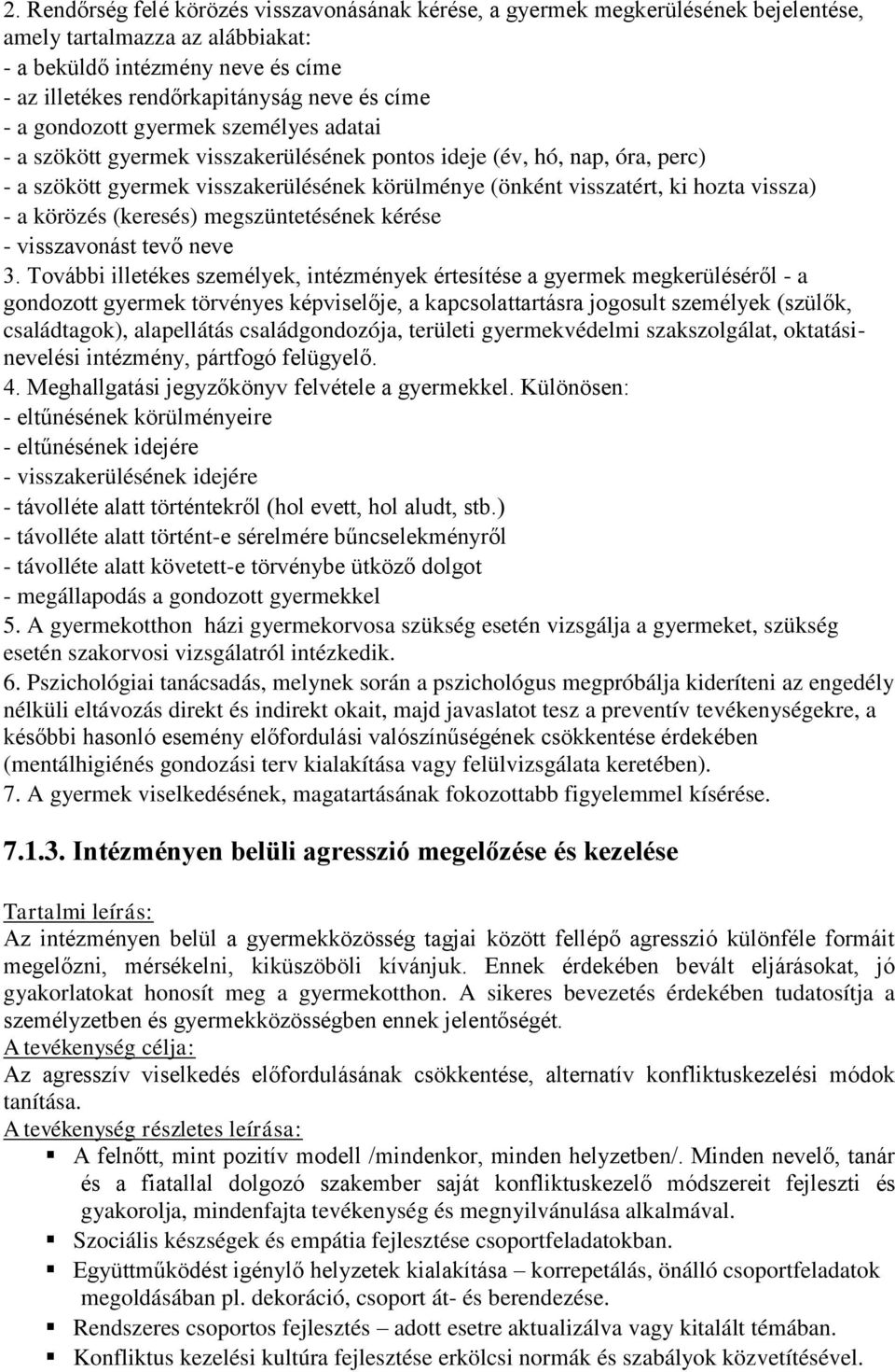 vissza) - a körözés (keresés) megszüntetésének kérése - visszavonást tevő neve 3.