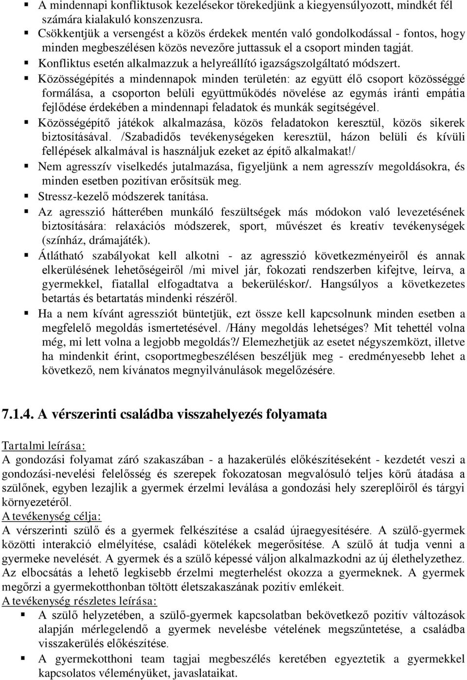 Konfliktus esetén alkalmazzuk a helyreállító igazságszolgáltató módszert.