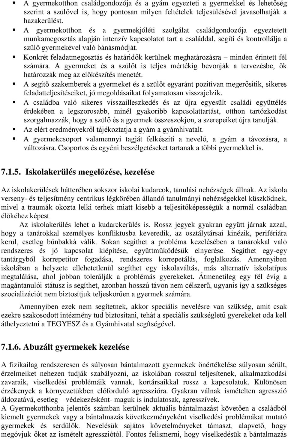 Konkrét feladatmegosztás és határidők kerülnek meghatározásra minden érintett fél számára. A gyermeket és a szülőt is teljes mértékig bevonják a tervezésbe, ők határozzák meg az előkészítés menetét.