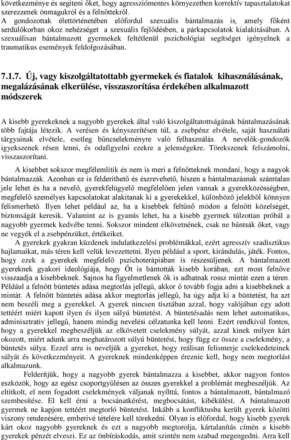 A szexuálisan bántalmazott gyermekek feltétlenül pszichológiai segítséget igényelnek a traumatikus események feldolgozásában. 7.