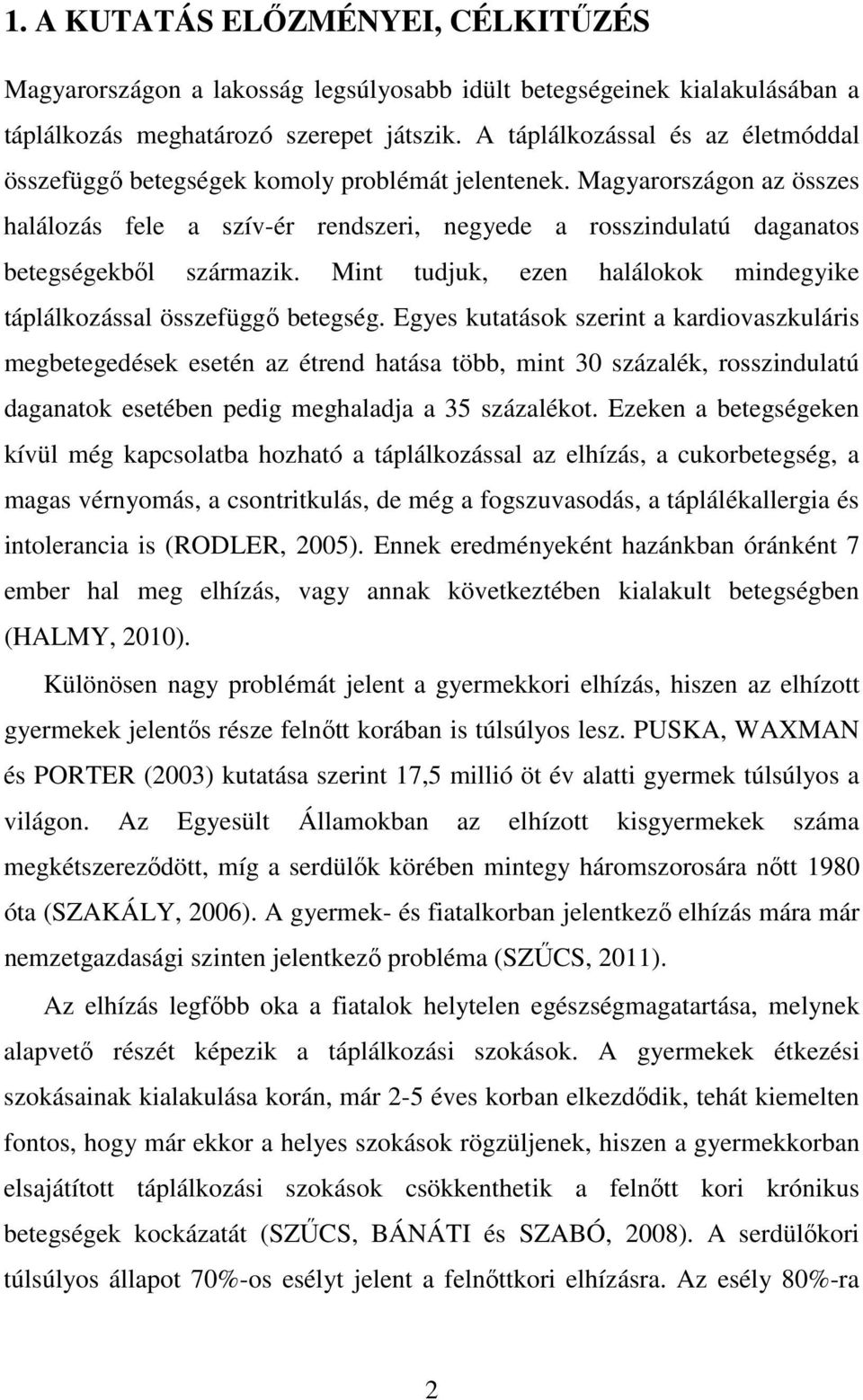 Magyarországon az összes halálozás fele a szív-ér rendszeri, negyede a rosszindulatú daganatos betegségekbıl származik. Mint tudjuk, ezen halálokok mindegyike táplálkozással összefüggı betegség.