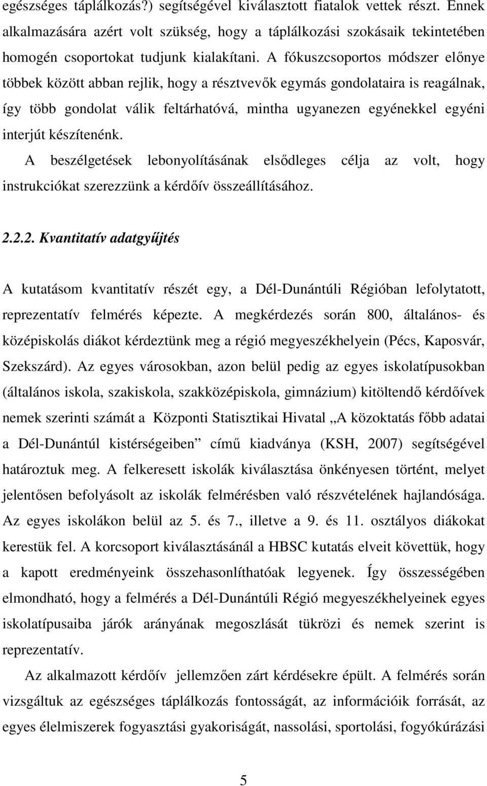 készítenénk. A beszélgetések lebonyolításának elsıdleges célja az volt, hogy instrukciókat szerezzünk a kérdıív összeállításához. 2.