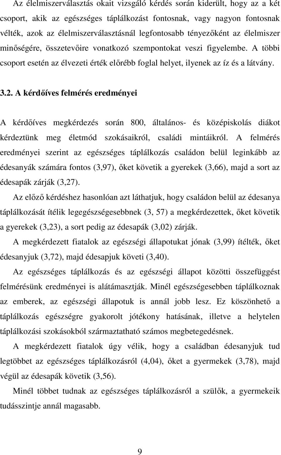 2. A kérdıíves felmérés eredményei A kérdıíves megkérdezés során 800, általános- és középiskolás diákot kérdeztünk meg életmód szokásaikról, családi mintáikról.