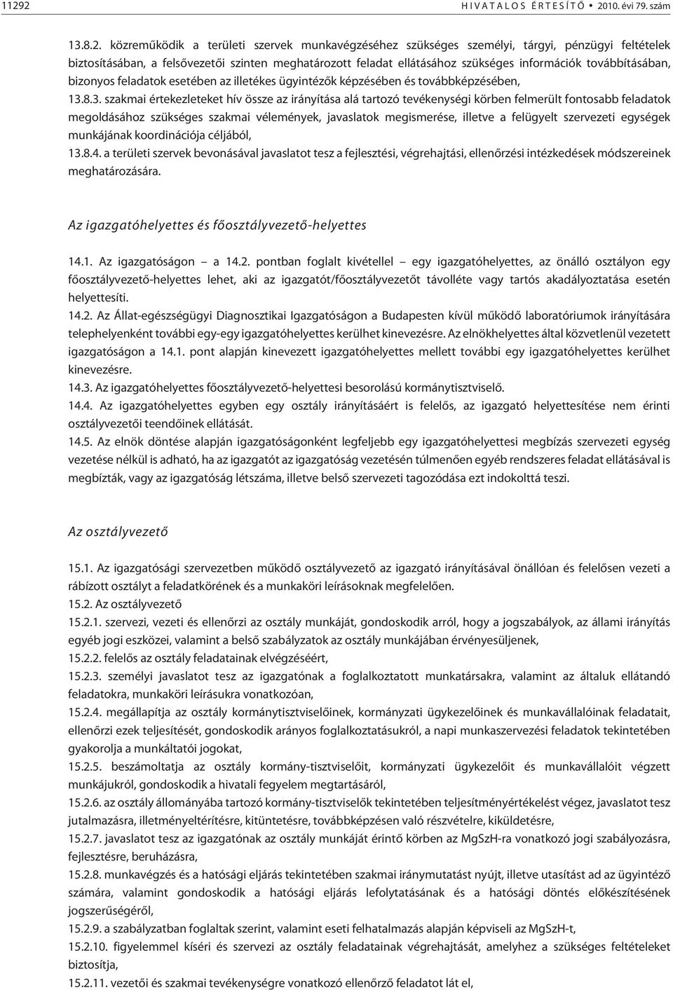 8.3. szakmai értekezleteket hív össze az irányítása alá tartozó tevékenységi körben felmerült fontosabb feladatok megoldásához szükséges szakmai vélemények, javaslatok megismerése, illetve a