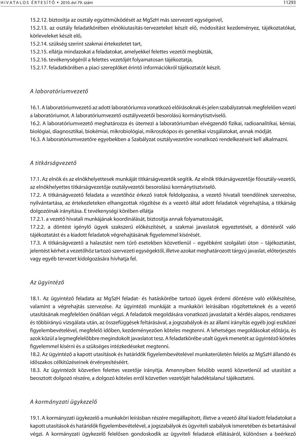 2.14. szükség szerint szakmai értekezletet tart, 15.2.15. ellátja mindazokat a feladatokat, amelyekkel felettes vezetõi megbízták, 15.2.16.