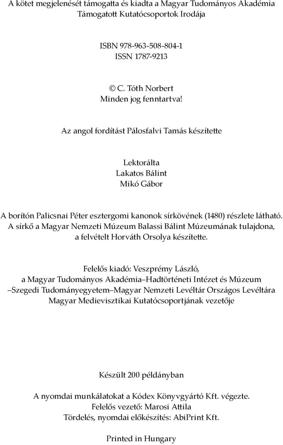 A sírkő a Magyar Nemzeti Múzeum Balassi Bálint Múzeumának tulajdona, a felvételt Horváth Orsolya készítette.