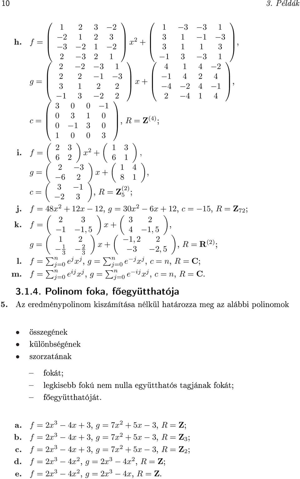 3 3 f x 1 1, 5 4 1, 5, ) 1 1, g 1 3 x 3 3, 5 l. f n j0 ej x j, g n m. f n j0 eij x j, g n ), R R ) ; j0 e j x j, c n, R C; j0 e ij x j, c n, R C. 3.1.4. Polinom foka, f együtthatója 5.