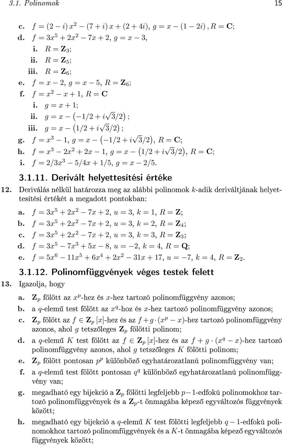 Deriválás nélkül határozza meg az alábbi polinomok k-adik deriváltjának helyettesítési értékét a megadott pontokban: a. f 3x 5 x 7x, u 3, k 1, R Z; b. f 3x 5 x 7x, u 3, k, R Z 4 ; c.