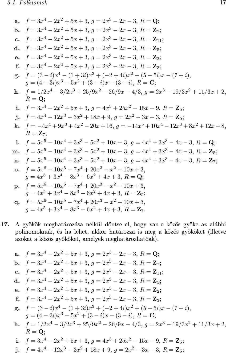 f 3x 4 x 5x 3, g 4x 3 5x 15x 9, R Z 5 ; j. f 4x 4 1x 3 3x 18x 9, g x 3x 3, R Z 5 ; k. f 4x 4 9x 3 4x 0x 16, g 14x 5 10x 4 1x 3 8x 1x 8, R Z 7 ; l. f 5x 5 10x 4 3x 3 5x 10x 3, g 4x 4 3x 3 4x 3, R Q; m.