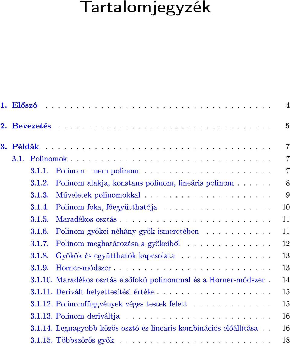 1.5. Maradékos osztás......................... 11 3.1.6. Polinom gyökei néhány gyök ismeretében........... 11 3.1.7. Polinom meghatározása a gyökeib l.............. 1 3.1.8.