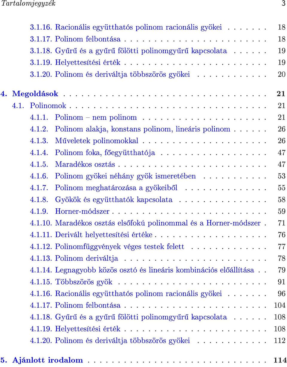 .................... 1 4.1.. Polinom alakja, konstans polinom, lineáris polinom...... 6 4.1.3. M veletek polinomokkal..................... 6 4.1.4. Polinom foka, f együtthatója.................. 47 4.