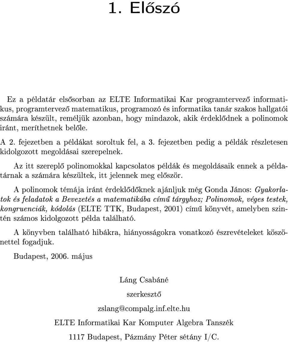 Az itt szerepl polinomokkal kapcsolatos példák és megoldásaik ennek a példatárnak a számára készültek, itt jelennek meg el ször.