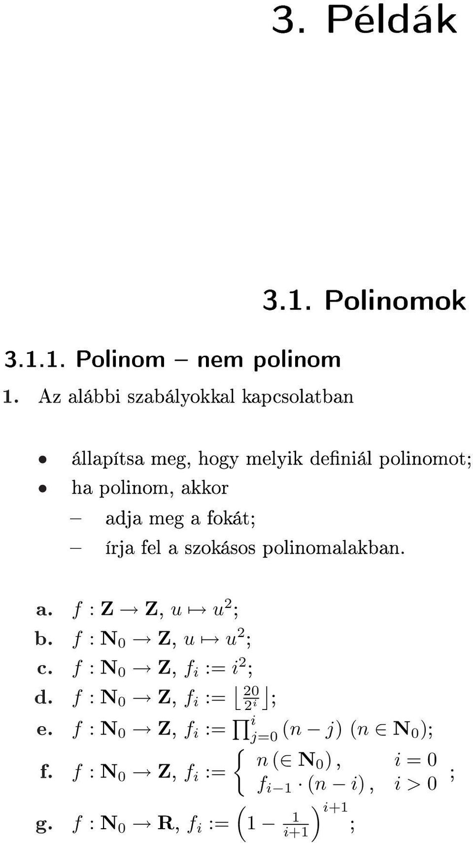 deniál polinomot; ha polinom, akkor adja meg a fokát; írja fel a szokásos polinomalakban. a. f : Z Z, u u ; b.