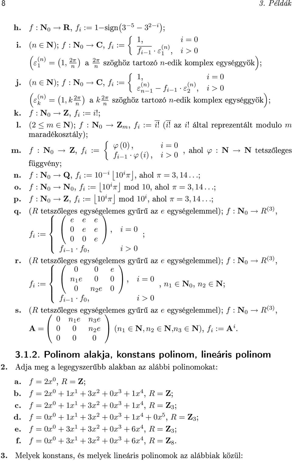 által reprezentált modulo m maradékosztály); { m. f : N 0 Z, ϕ f i : 0), i 0 f i 1 ϕ i),, ahol ϕ : N N tetsz leges i > 0 függvény; n. f : N 0 Q, f i : 10 i 10 i π, ahol π 3, 14...; o.