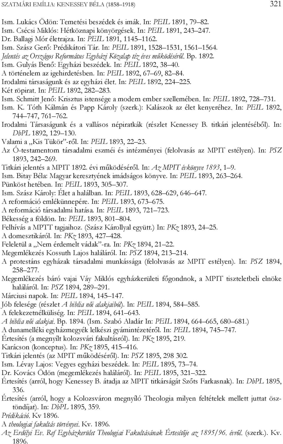 Ism. Gulyás Benő: Egyházi beszédek. In: PEIL 1892, 38 40. A történelem az igehirdetésben. In: PEIL 1892, 67 69, 82 84. Irodalmi társaságunk és az egyházi élet. In: PEIL 1892, 224 225. Két röpirat.