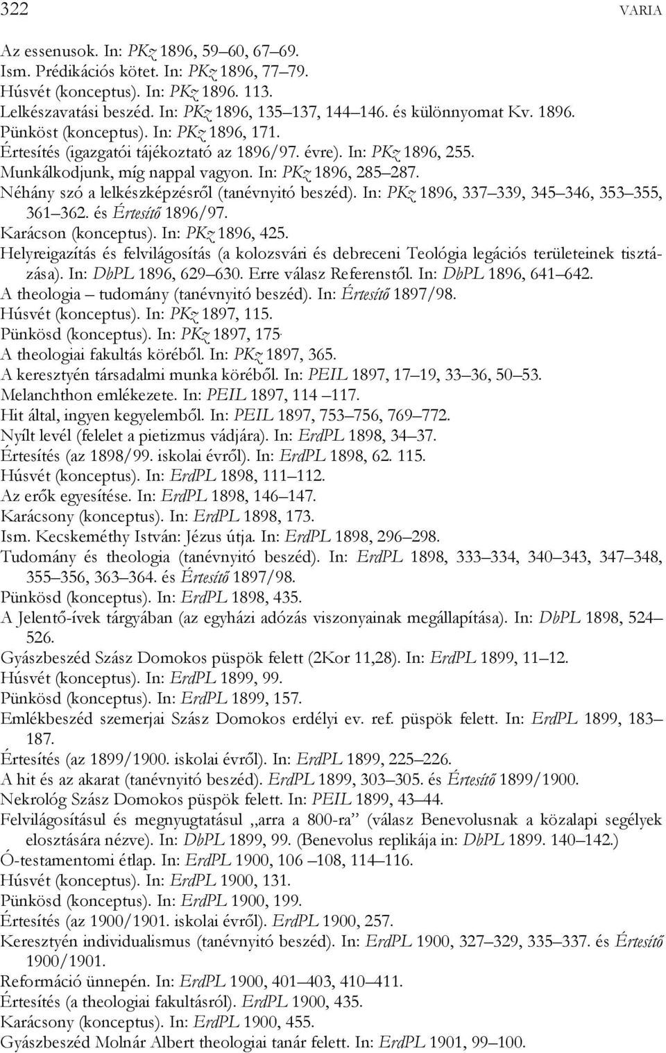 Néhány szó a lelkészképzésről (tanévnyitó beszéd). In: PKz 1896, 337 339, 345 346, 353 355, 361 362. és Értesítő 1896/97. Karácson (konceptus). In: PKz 1896, 425.