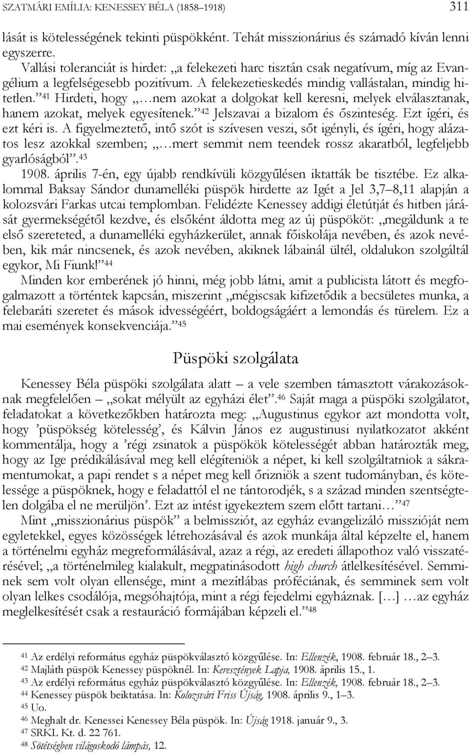 41 Hirdeti, hogy nem azokat a dolgokat kell keresni, melyek elválasztanak, hanem azokat, melyek egyesítenek. 42 Jelszavai a bizalom és őszinteség. Ezt ígéri, és ezt kéri is.