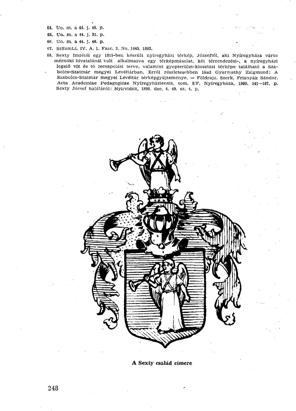 víz és tó lecsapolási terve, valamint gyepterület-kiosztási térképe található a Szabolcs-Szatmár megyei Levéltárban.