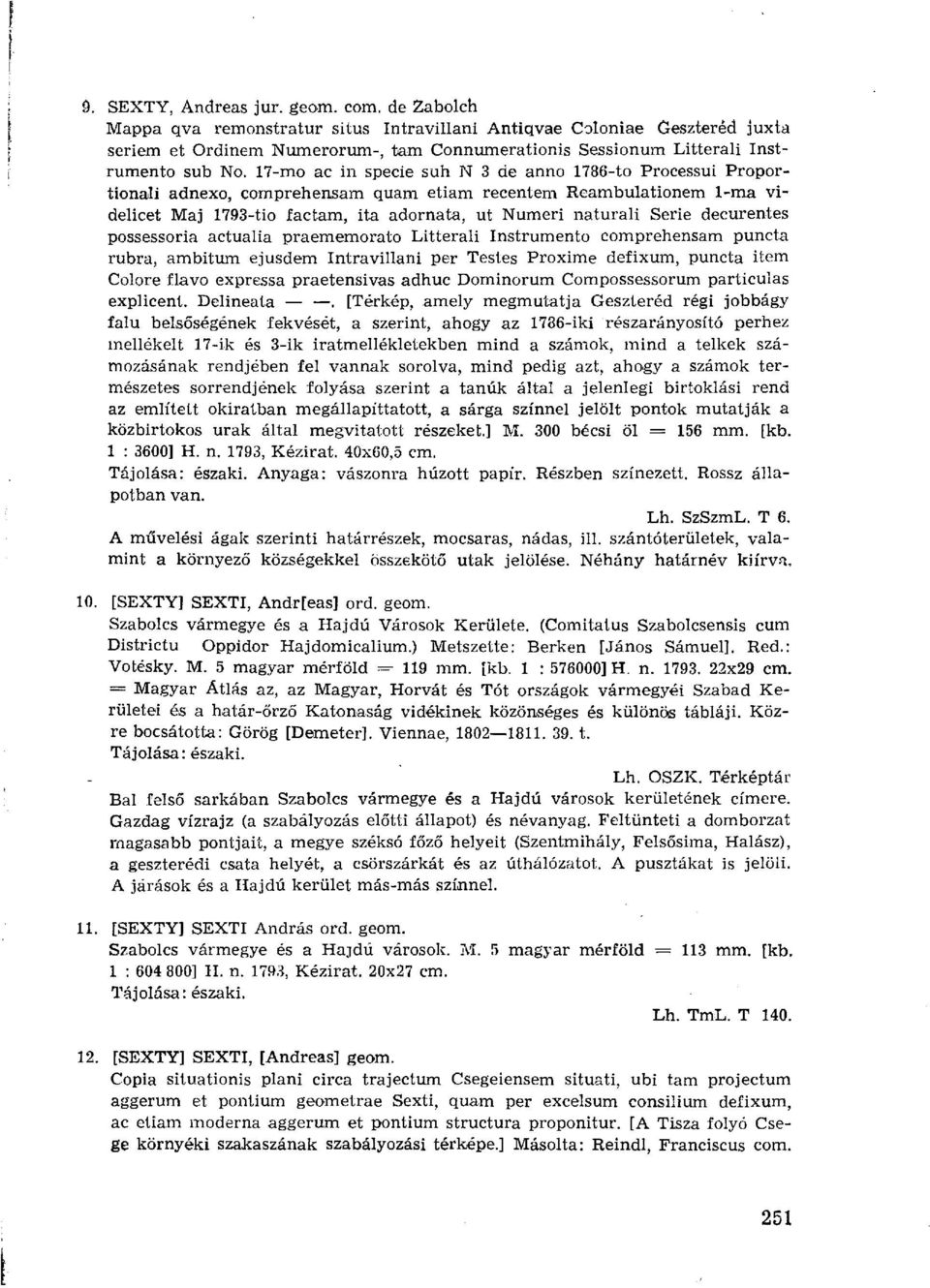 17-mo ac in specie suh N 3 de anno 1786-to Processui Proportionali adnexo, comprehensam quam etiam recentem Reambulationem 1-ma videlicet Maj 1793-tio factam, ita adornata, ut Numeri naturali Serié