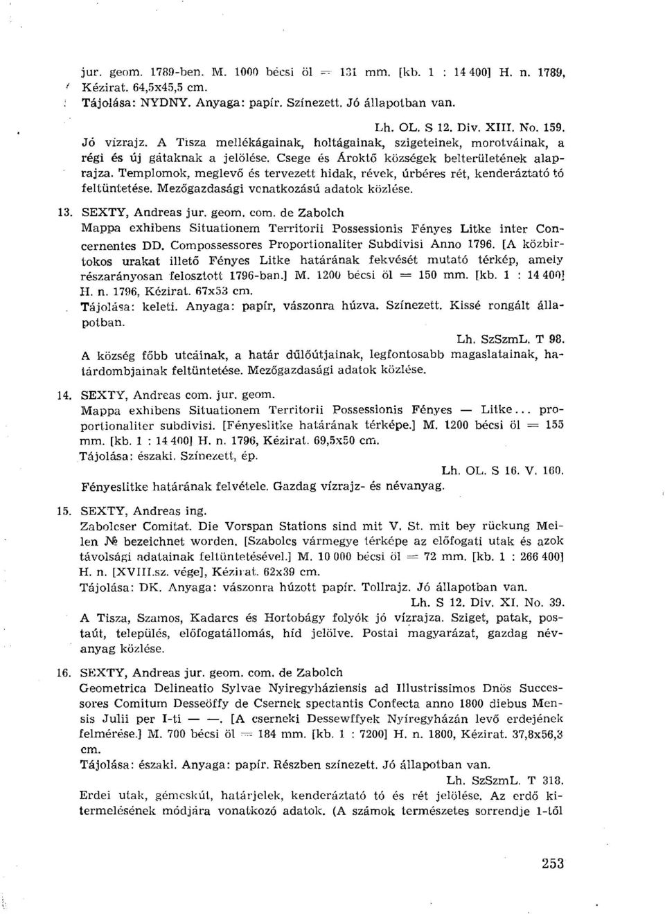 Templomok, meglevő és tervezett hidak, révek, úrbéres rét, kenderáztató tó feltüntetése. Mezőgazdasági vonatkozású adatok közlése. 13. SEXTY, Andreas jur. geom. com.