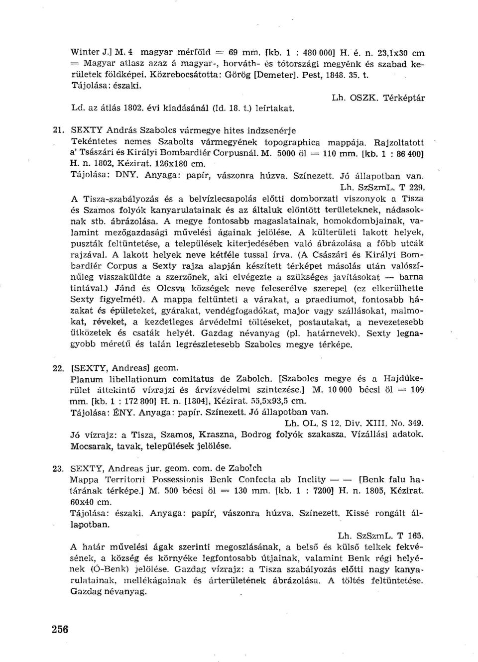 SEXTY András Szabolcs vármegye hites indzsenérje Tekéntetes nemes Szabolts vármegyének topographica mappája. Rajzoltatott a' Tsászári és Királyi Bombardiér Corpusnál. M. 5000 öl = 110 mm. [kb.