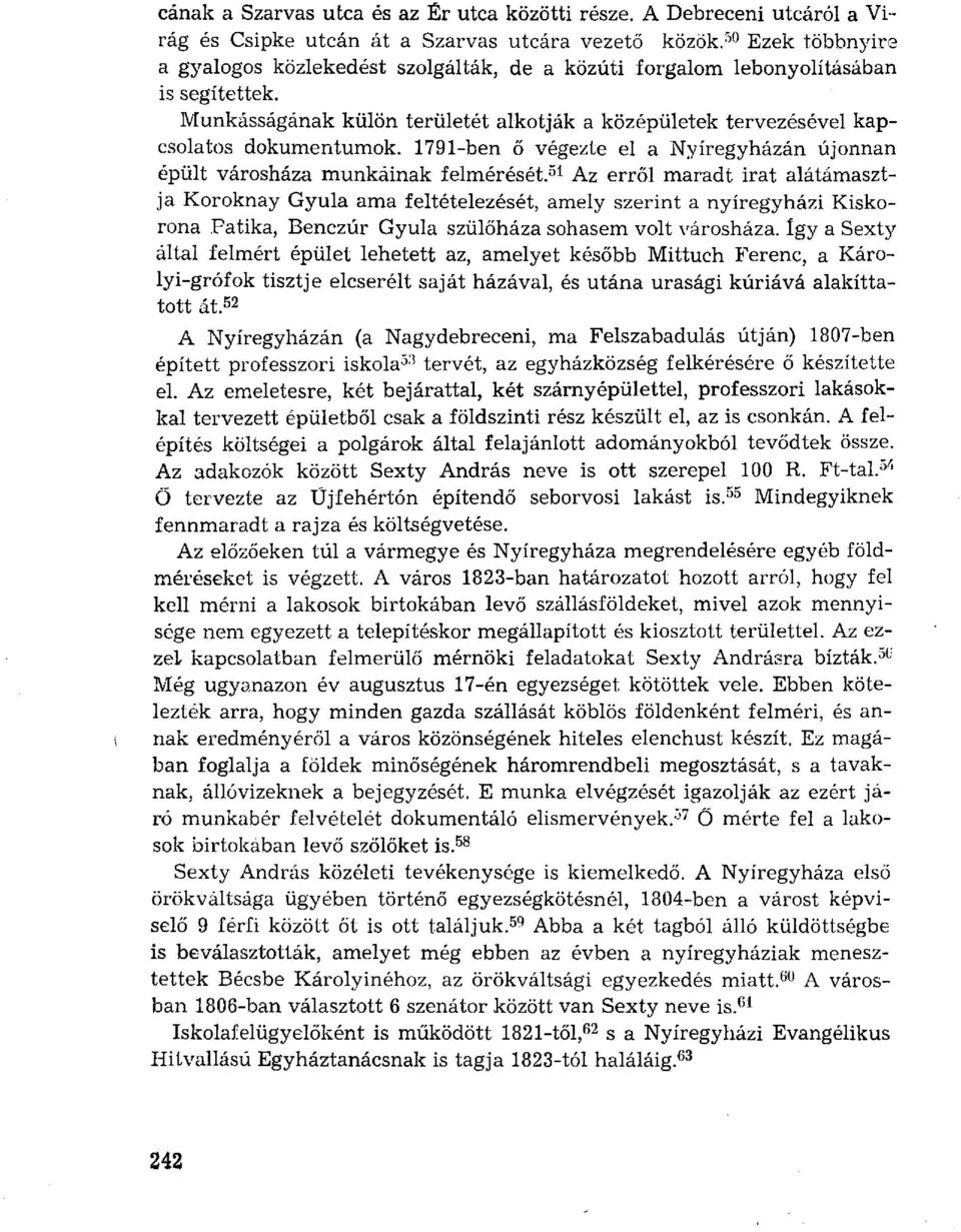 1791-ben ő végezte el a Nyíregyházán újonnan épült városháza munkáinak felmérését.