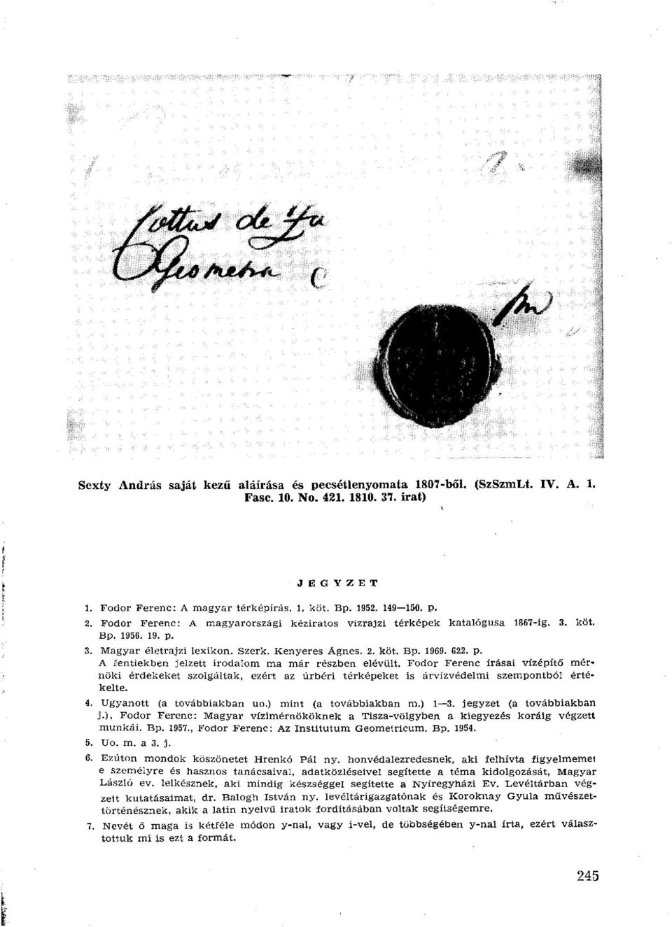 Fodor Ferenc írásai vízépítő mérnöki érdekeket szolgáltak, ezért az úrbéri térképeket is árvízvédelmi szempontból értékelte. 4. Ugyanott (a továbbiakban uo.) mint (a továbbiakban m.) 1 3.