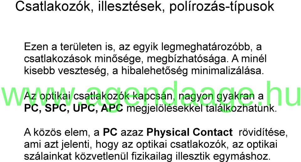 Az optikai csatlakozók kapcsán, nagyon gyakran a PC, SPC, UPC, APC megjelölésekkel találkozhatunk.