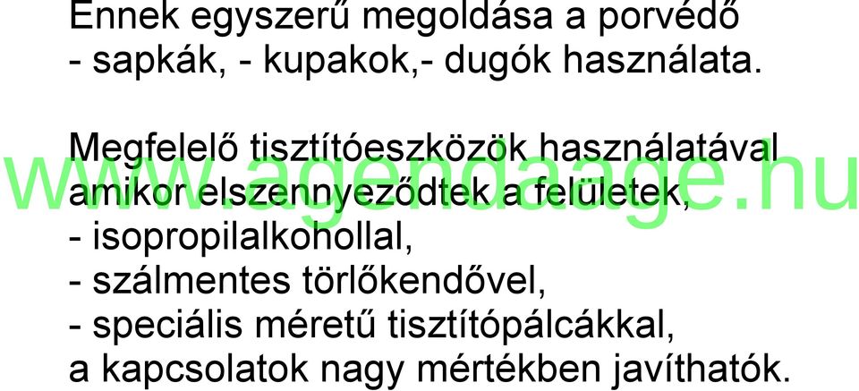 Megfelelő tisztítóeszközök használatával amikor elszennyeződtek a