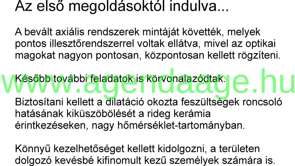 nagyon pontosan, központosan kellett rögzíteni. Később további feladatok is körvonalazódtak.