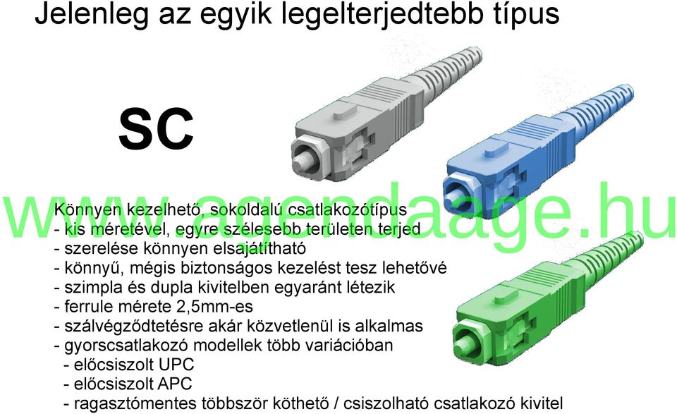 kivitelben egyaránt létezik - ferrule mérete 2,5mm-es - szálvégződtetésre akár közvetlenül is alkalmas - gyorscsatlakozó