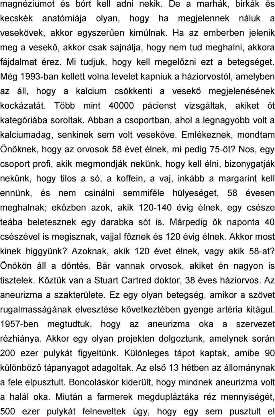 Még 1993-ban kellett volna levelet kapniuk a háziorvostól, amelyben az áll, hogy a kalcium csökkenti a vesekő megjelenésének kockázatát.