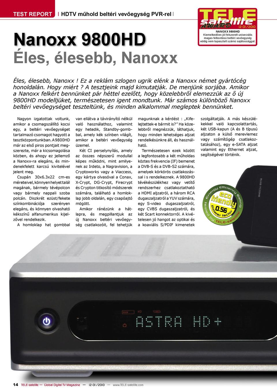 Amikor a Nanoxx felkért bennünket pár héttel ezelőtt, hogy közelebbről elemezzük az ő új 9800HD modelljüket, természetesen igent mondtunk.