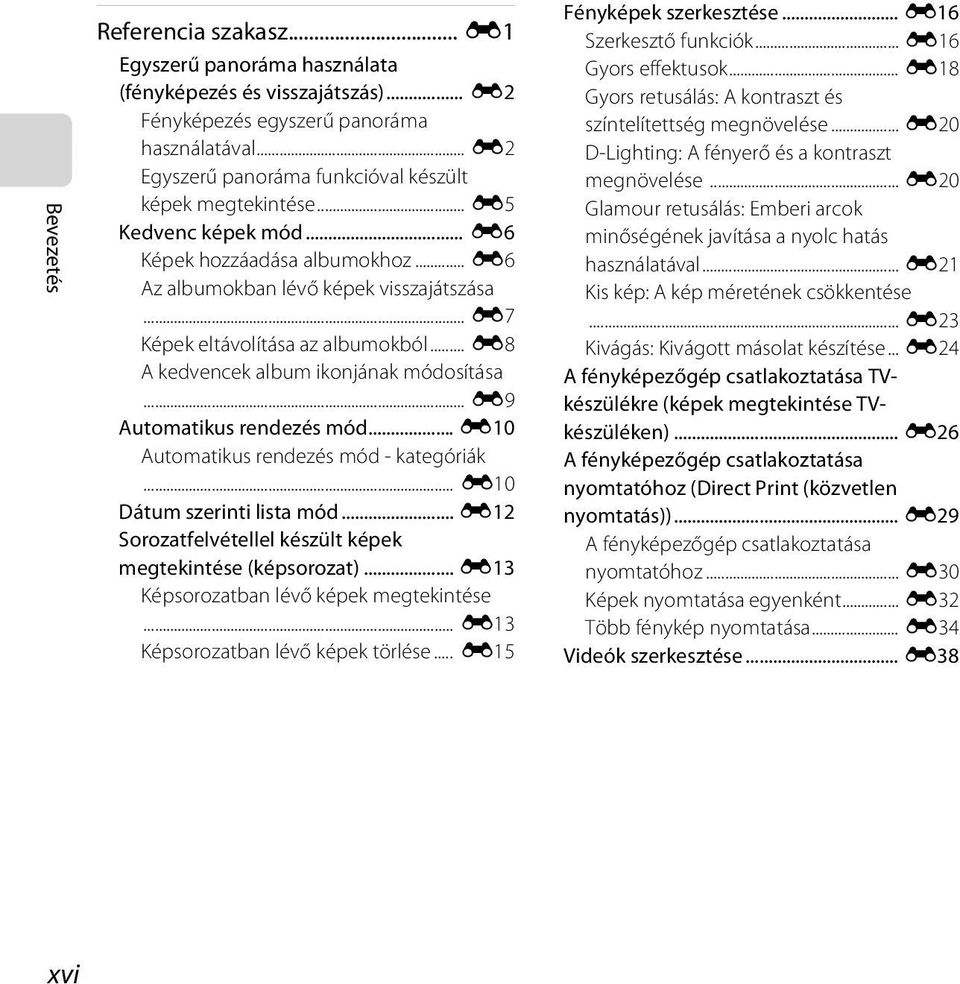 .. E7 Képek eltávolítása az albumokból... E8 A kedvencek album ikonjának módosítása... E9 Automatikus rendezés mód... E10 Automatikus rendezés mód - kategóriák... E10 Dátum szerinti lista mód.