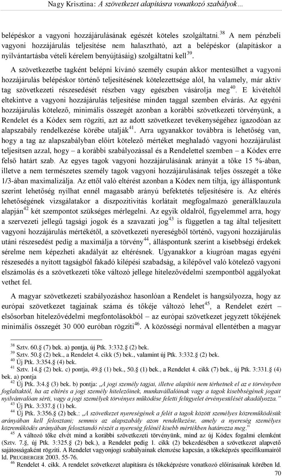 A szövetkezetbe tagként belépni kívánó személy csupán akkor mentesülhet a vagyoni hozzájárulás belépéskor történő teljesítésének kötelezettsége alól, ha valamely, már aktív tag szövetkezeti