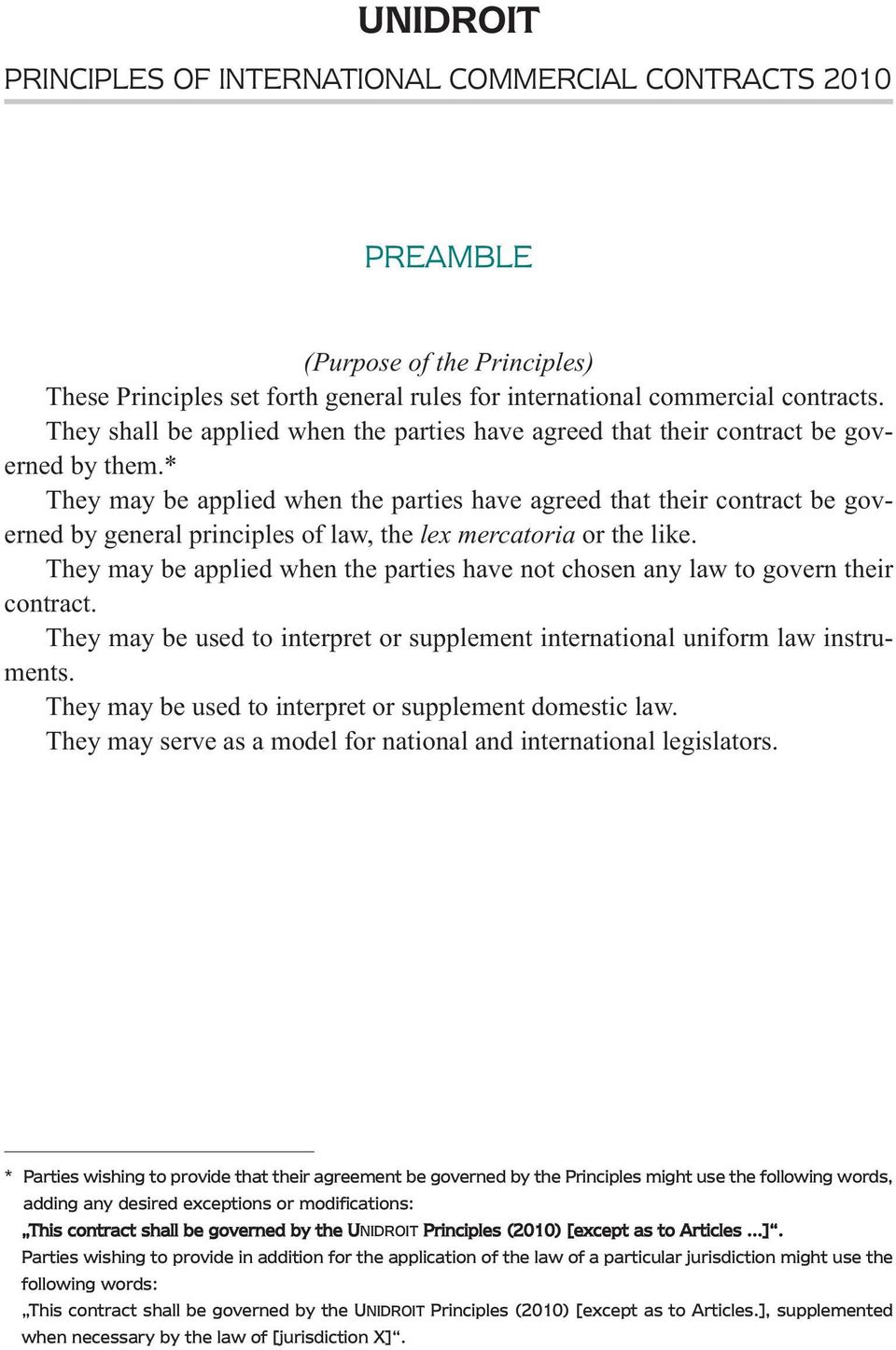 * They may be applied when the parties have agreed that their contract be governed by general principles of law, the lex mercatoria or the like.