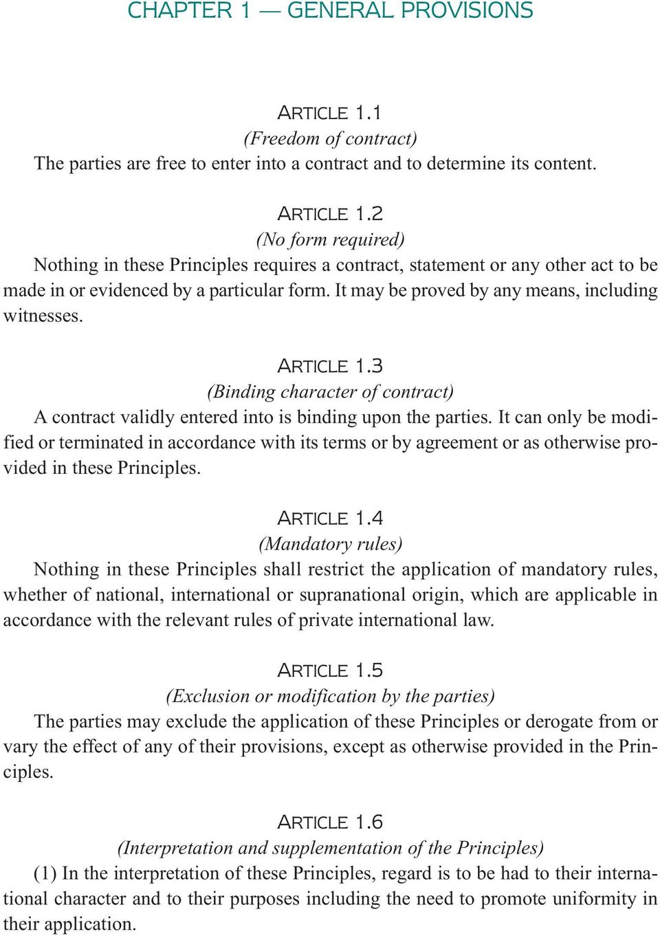 It can only be modified or terminated in accordance with its terms or by agreement or as otherwise provided in these Principles. ARTICLE 1.